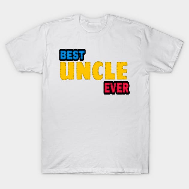 best uncle ever T-Shirt by DASHTIKOYE